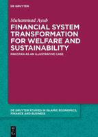 Financial System Transformation for Welfare and Sustainability: Pakistan as an Illustrative Case (de Gruyter Studies in Islamic Economics, Finance and Busines) 3112259114 Book Cover