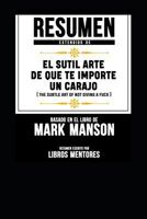 Resumen Extendido de El Sutil Arte de Que Te Importe Un Carajo (the Subtle Art of Not Giving a Fuck) - Basado En El Libro de Mark Manson 179586446X Book Cover