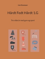 Hårdt Fedt Hårdt 1.G: Tre vilde år med gym og sport (Danish Edition) 8771886028 Book Cover