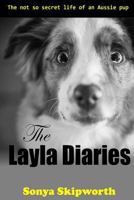 The Layla Diaries: The not so secret life of an Aussie Pup 0692584285 Book Cover