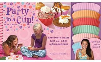Party in a Cup: Easy Party Treats Kids Can Cook in Silicone Cups 0811871886 Book Cover
