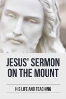 Jesus' Sermon On The Mount: His Life And Teaching: Main Points Of The Sermon On The Mount B09914KR51 Book Cover