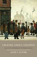 Legacies, Logics, Logistics: Essays in the Anthropology of the Platform Economy 022632687X Book Cover