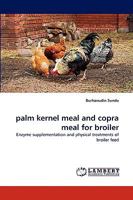 palm kernel meal and copra meal for broiler 3838303962 Book Cover
