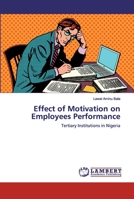 Effect of Motivation on Employees Performance: Tertiary Institutions in Nigeria 6200078165 Book Cover