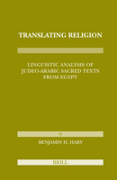 Translating Religion: Linguistic Analysis of Judeo-arabic Sacred Texts from Egypt (Etudes Sur Le Judaisme Medieval) 900417382X Book Cover