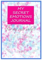 My Secret Emotions Journal: For My Eyes Only!!! B08423GGPB Book Cover