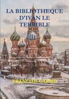 LA BIBLIOTHEQUE D'IVAN LE TERRIBLE (French Edition) B07M6RW3NS Book Cover