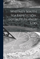 Whitney South Sea Expedition, Loyalty Islands Log 101458888X Book Cover