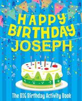 Happy Birthday Joseph - The Big Birthday Activity Book: (Personalized Children's Activity Book) 1986129055 Book Cover