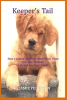 Keeper's Tail : How a Golden Retriever, Born Blind, Finds Her Way Through 1733643214 Book Cover