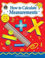 How to Calculate Measurements, Grades 3-4 1576904865 Book Cover