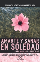 Amarte y sanar en Soledad: Adquiere las herramientas necesarias de crecimiento personal para sanar las heridas que condicionan tu vida. 8418098082 Book Cover