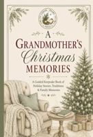 A Grandmother's Christmas Memories: A Guided Keepsake Book of Holiday Stories, Traditions, and Family Memories B0GZVRZVRP Book Cover