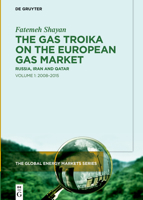 The Gas Troika on the European Gas Market: Russia, Iran and Qatar Volume 1: 2008-2015 311099576X Book Cover