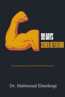 99 Days of Semen Retention: Personal Exprience of a Long Streak of Preserving My Semen and Observing Changes | Scientific Explanations are Included ... Feeling in the Journey (Life-Changing Books) B0DQK9YKV3 Book Cover