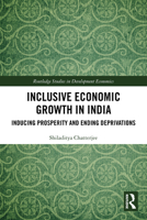 Inclusive Economic Growth in India: Inducing Prosperity and Ending Deprivations 1032608161 Book Cover