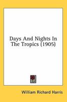 Days and Nights in the Tropics (Classic Reprint) 0548799008 Book Cover