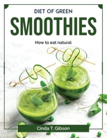 Diet of green smoothies: How to eat natural 1804378143 Book Cover