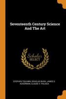 Seventeenth Century Science and the Art 0353302023 Book Cover
