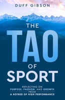 The Tao of Sport: Reflecting on Purpose, Passion, and Growth from a Hotbed of High Performance 1777641438 Book Cover