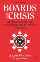 Boards Under Crisis: Decision-Making in the Age of Uncertainty and Fear (IE Business Publishing) 303169600X Book Cover