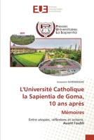 L'Université Catholique la Sapientia de Goma, 10 ans après Mémoires: Entre utopies, réflexions et actions. Avant l'oubli 6203427594 Book Cover