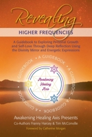 Revealing Higher Frequencies: A Guidebook to Exploring Personal Growth and Self-Love Through Deep Reflection Using the Divinity Mirror and Energetic 1953445497 Book Cover