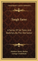 Tough Yarns: A Series Of Val Tales And Sketches, By The Old Sailor 1144786703 Book Cover