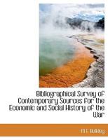 Bibliographical Survey of Contemporary Sources for the Economic and Social History of the War 1146451598 Book Cover