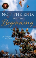 Not the End, But the Beginning: A Parable on Destiny 1662814291 Book Cover