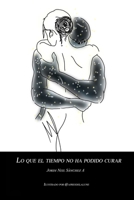Lo que el tiempo no ha podido curar B08MSLX6LV Book Cover