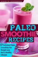 Paleo Smoothies: 67 Delicious Gluten Free Smoothie Recipes For Weight Loss And a Healthy Lifestyle 1499535112 Book Cover