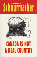 Canada Is Not a Real Country 1550222902 Book Cover