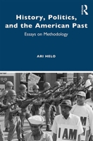 History, Politics, and the American Past: Essays on Methodology 0367857669 Book Cover