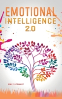 Emotional Intelligence 2.0: Master your Emotions and Discover the Secrets to Increase your Mental Toughness, Self Discipline and Leadership Abilities 1802531343 Book Cover