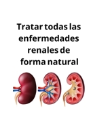 Tratar todas las enfermedades renales de forma natural: dr.sebi B094KL6N1T Book Cover