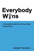 Everybody Wins: A Complete Guide for all Your Daily Interactions B0F65GV7PX Book Cover