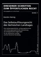 Das Selbstaufloesungsrecht Des Saechsischen Landtages: Eine Verfassungsrechtliche, Verfassungshistorische Und Verfassungsvergleichende Untersuchung Mi 3631588259 Book Cover