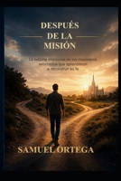 DESPUÉS DE LA MISIÓN: La historia silenciosa de los misio-neros retornados que aprendieron a reconstruir su fe (Spanish Edition) B0H7WN9MJH Book Cover