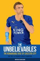 The Unbelievables: The Amazing Story of Leicester's 2015/16 Season 1909245445 Book Cover