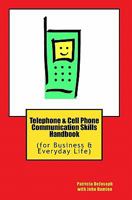 Telephone & Cell Phone Communication Skills Handbook: (for Business & Everyday Life) 1448665795 Book Cover