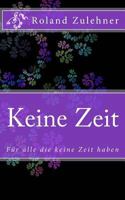 Keine Zeit: F�r Alle Die Keine Zeit Haben 1501013831 Book Cover