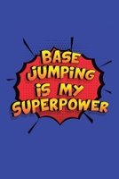 Base Jumping Is My Superpower: A 6x9 Inch Softcover Diary Notebook With 110 Blank Lined Pages. Funny Base Jumping Journal to write in. Base Jumping Gift and SuperPower Design Slogan 1706628617 Book Cover