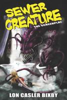 Sewer Creature: The Screenplay 1095589628 Book Cover