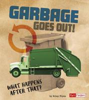 Garbage Goes Out!: What Happens After That? 1543531156 Book Cover