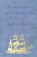Yankee Ships and Yankee Sailors: Tales of 1812 1518750133 Book Cover