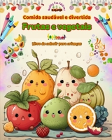 Comida saudável e divertida: frutas e vegetais Livro de colorir para crianças Fantasia para glutões insaciáveis: Imagens de um mundo de alimentos s B0CP8FH2J6 Book Cover