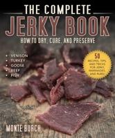 The Complete Jerky Book: How to Dry, Cure, and Preserve Everything from Venison to Turkey 161608040X Book Cover