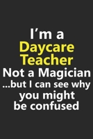 I’m a Daycare Teacher Not A Magician But I Can See Why You Might Be Confused: Funny School Assistant Job Career Notebook Journal Lined Wide Ruled Paper Stylish Diary Planner 6x9 Inches 120 Pages Gift 1713294664 Book Cover